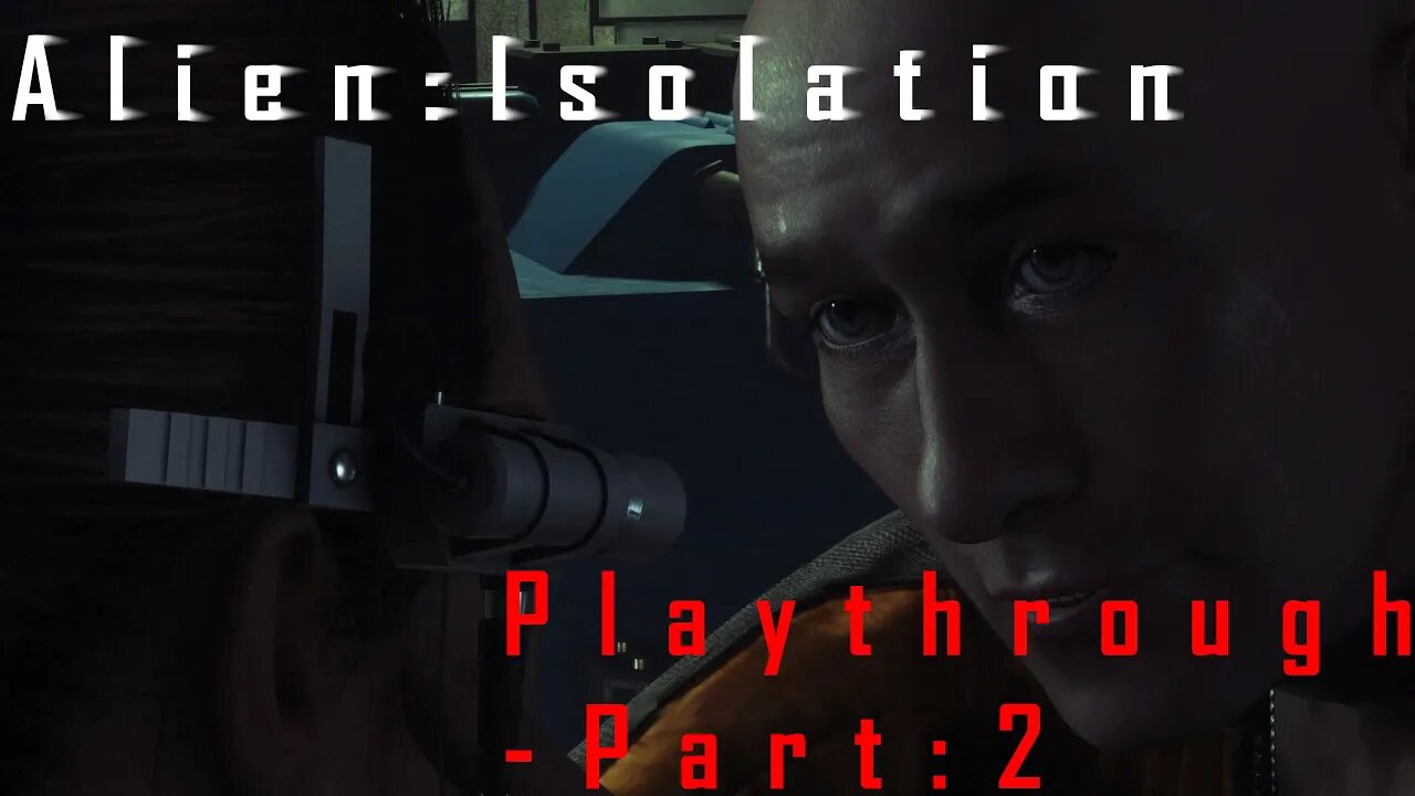 Alien Isolation: Playthrough - Part 2