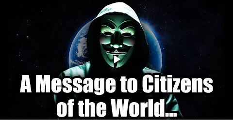 Anonymous' Message To Citizens Of The World - The Time Is Now - 11-14-24.