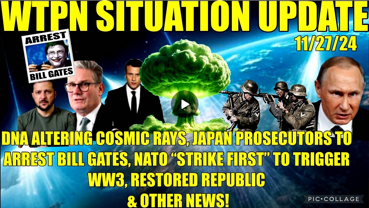 WTPN SIT/UP 11/27/24 “NATO STRIKE FIRST, BILL GATES, COSMIC RAYS”