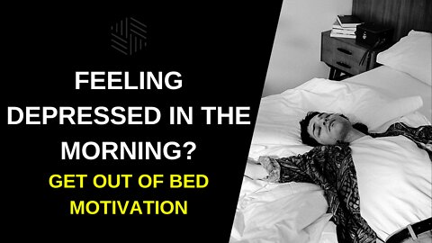 Feeling Depressed In The Morning - Get Out Of Bed Motivation