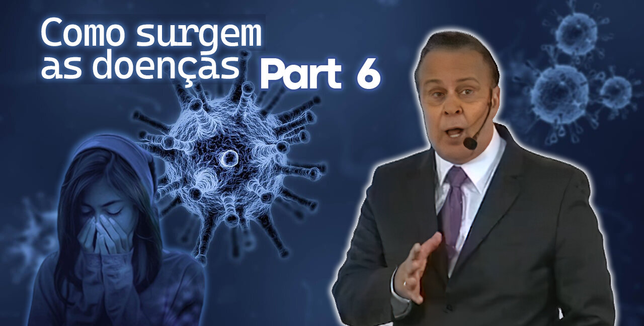 Como surgem as doenças (Parte 06) - Lair Ribeiro
