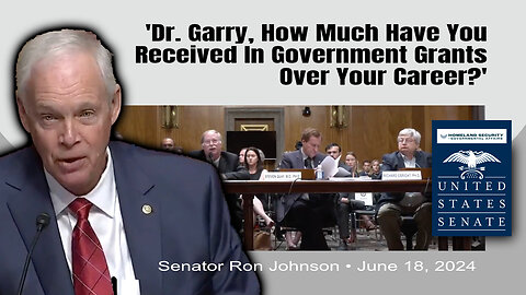 Senator Ron Johnson: 'Dr. Garry, How Much Have You Received In Government Grants Over Your Career?'