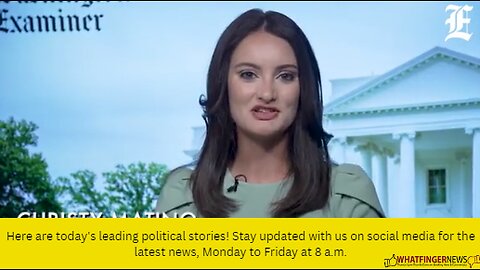Here are today's leading political stories! Stay updated with us on social media for the latest news