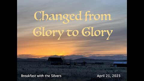 Changed from Glory to Glory - Breakfast with the Silvers & Smith Wigglesworth Apr 21