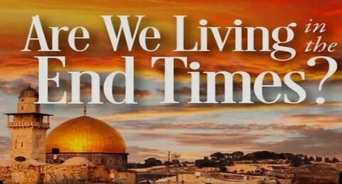 +175 ARE WE LIVING IN THE END TIMES? Introduction