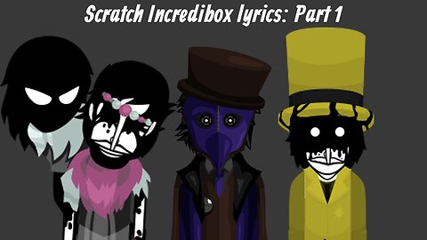 Scratch Incredibox Lyrics: Part 1