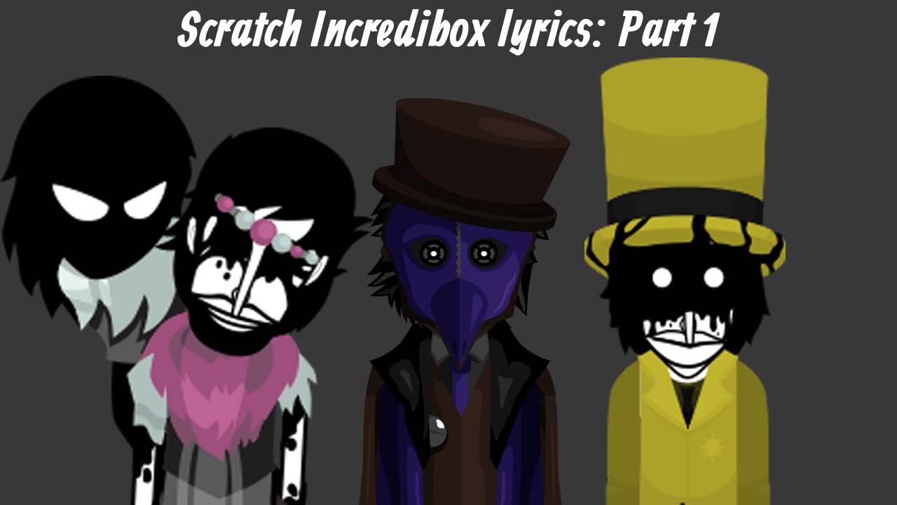 Scratch Incredibox Lyrics: Part 1