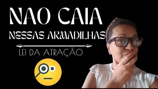 NÃO CAIA NESSAS ARMADILHAS COM A LEI DA ATRAÇÃO #leidaatração