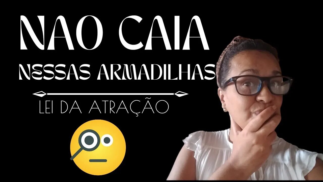 NÃO CAIA NESSAS ARMADILHAS COM A LEI DA ATRAÇÃO #leidaatração