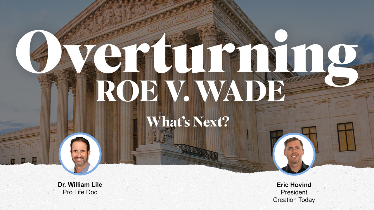 Overturning Roe v. Wade… What’s Next? | Eric Hovind & Dr. William Lile | Creation Today Show #261