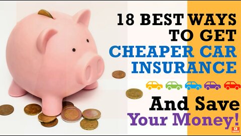 18 Best Ways To Get Cheaper Car Insurance - Save Money With These Top Money Saving Tips