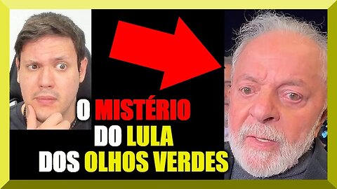 O MISTÉRIO do LULA dos OLHOS VERDES