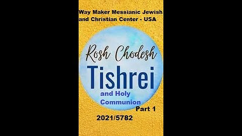 Rosh Chodesh Tishrei 2021 - 5782 and Holy Communion - Part 1
