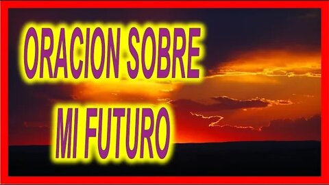 ORACION SOBRE MI FUTURO