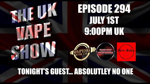 The UK Vape Show - Episode 294 - July 1st, 2021
