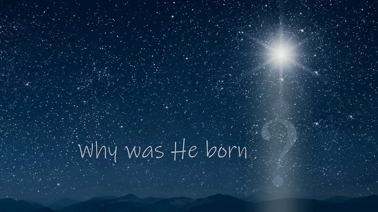 Why was He born?