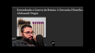 Entenda a filosofia de Dugin, o MENTOR de PUTIN - Alexandre Porto