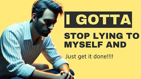 Stop Lying To Yourself