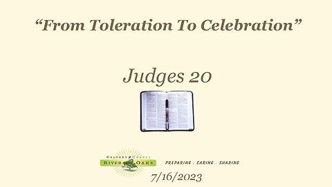 From Toleration To Celebration - Judges 20 (7-16-2023 Sunday)