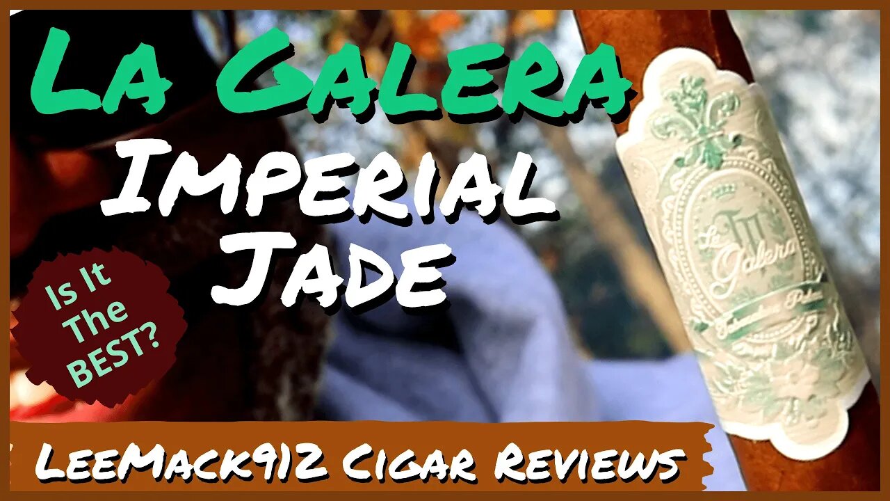 La Galera Imperial Jade | #leemack912 cigar reviews (S07 #140)