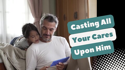 Casting All Your Cares Upon Him: The Gospel Of 1 Peter 5:7