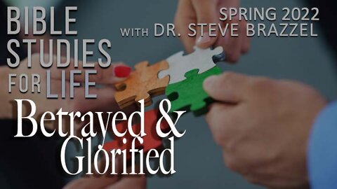 Bible Studies for Life - Spring 2022 - John 13 - Betrayed
