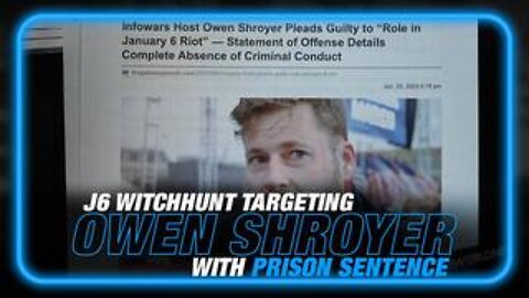 J6 Witch Hunt Now Targeting InfoWars Host Owen Shroyer with Prison Sentence