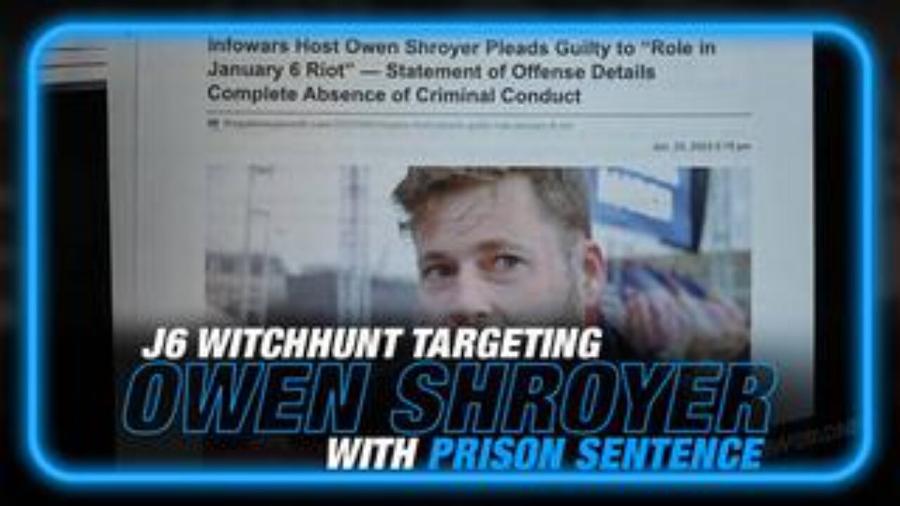 J6 Witch Hunt Now Targeting InfoWars Host Owen Shroyer with Prison Sentence
