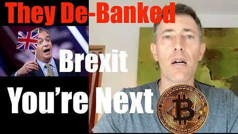 Nigel Farage + Brexit Leaders Bank Accounts Shut Down -- You're Next (#bitcoin )