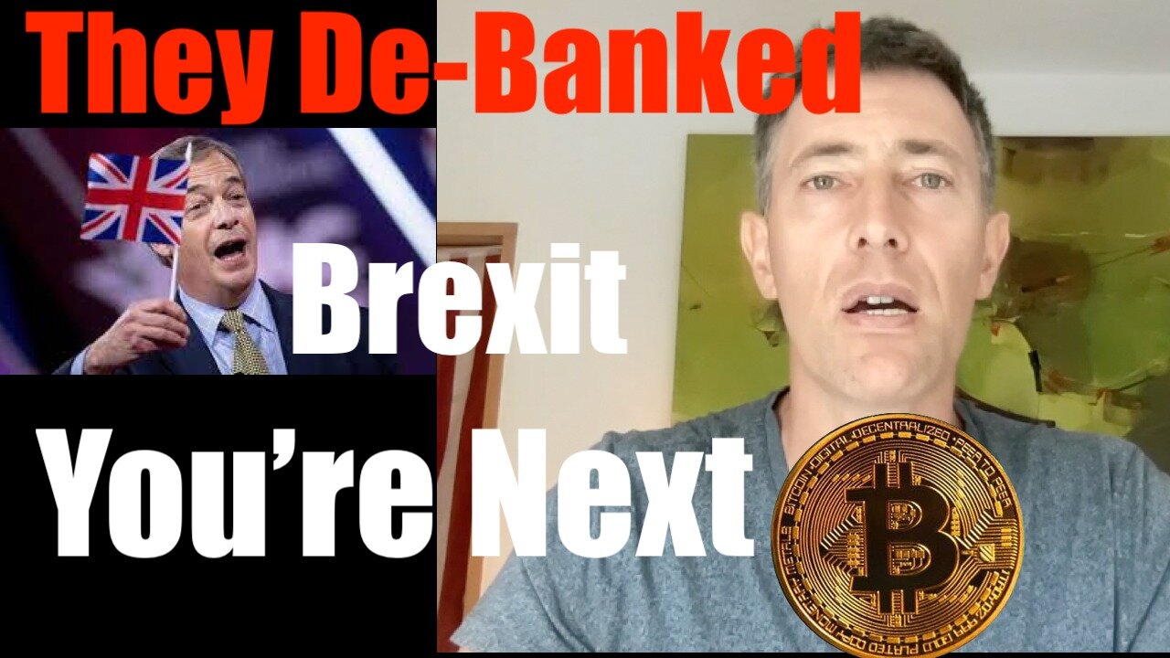 Nigel Farage + Brexit Leaders Bank Accounts Shut Down -- You're Next (#bitcoin )