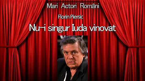 „Nu-i singur Iuda vinovat”, în interpretarea maestrului Florin Piersic