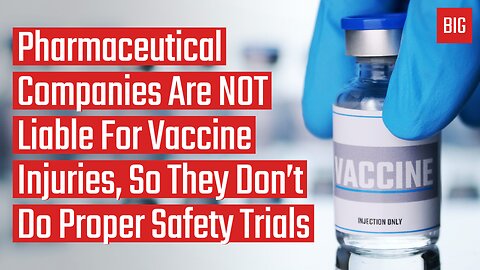 Pharmaceutical Companies Are NOT Liable For Vaccine Injuries, So They Don’t Do Proper Safety Trials