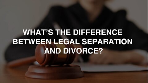 Whats the Difference Between Legal Separation and Divorce