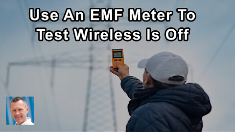 The Only Way To Be 100% Certain Wireless Is Switched Off Is To Use An EMF Meter - Lloyd Burrell