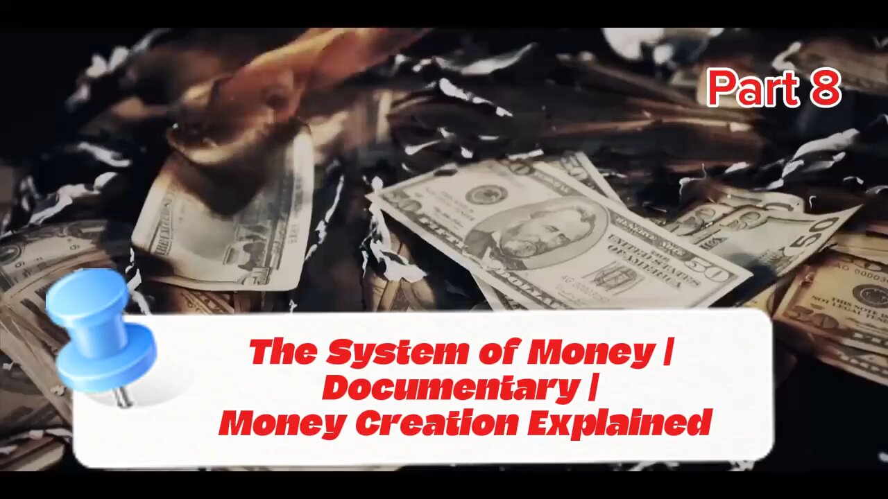 Part 8 | The system of Money | Documentary | Money Creation Explained