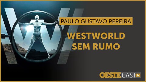 Westworld era instigante, mas se perdeu. Paulo Gustavo Pereira comenta | #oc