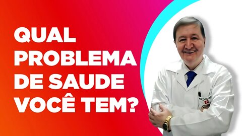 QUAL PROBLEMA DE SAUDE VOCÊ TEM??? Vou tentar ajudar você resolver definitivamente