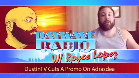 DustinTV Cuts A Promo On Adrasdea | Daywave Clip