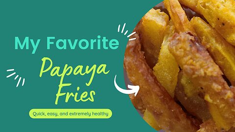 Papaya Fries | Countryside Life Ph