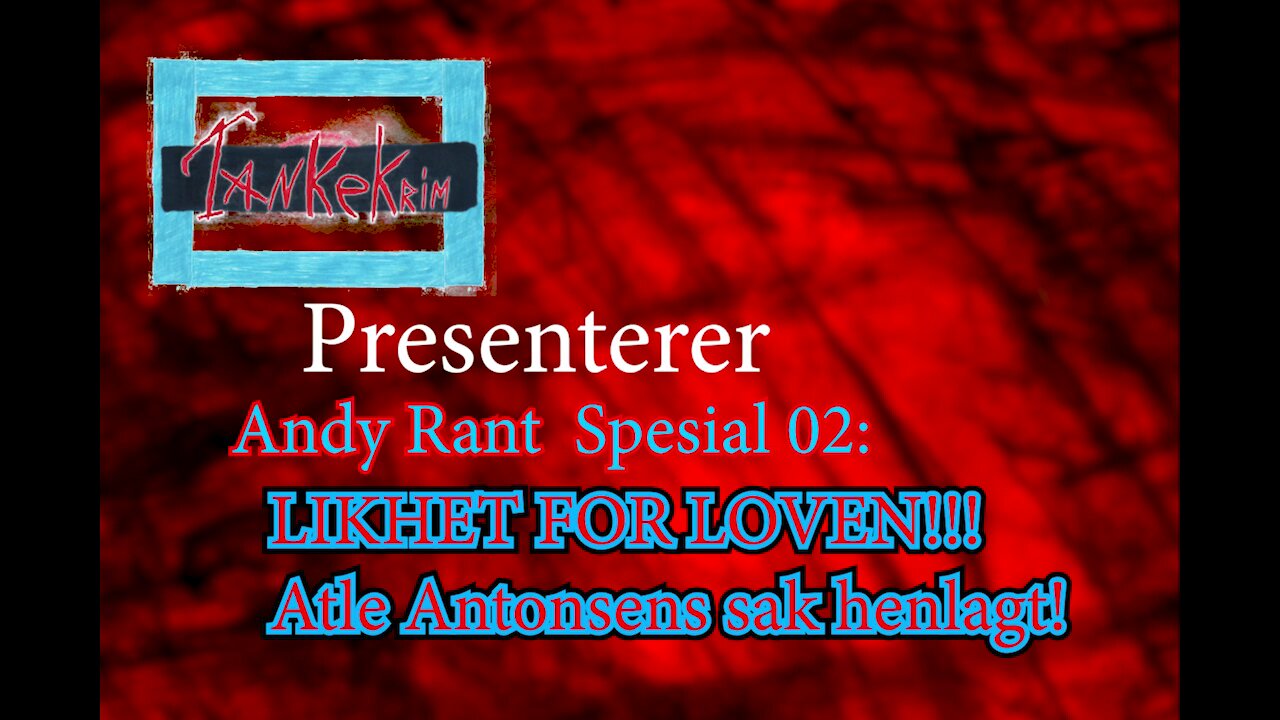 AndyRant Spesial 02 - Likhet for LOVEN!!! Atle Antonsen sak henlagt