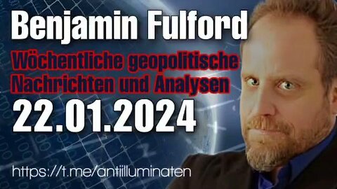 BENJAMIN FULFORD: WOCHENBERICHT VOM 22.01.2024