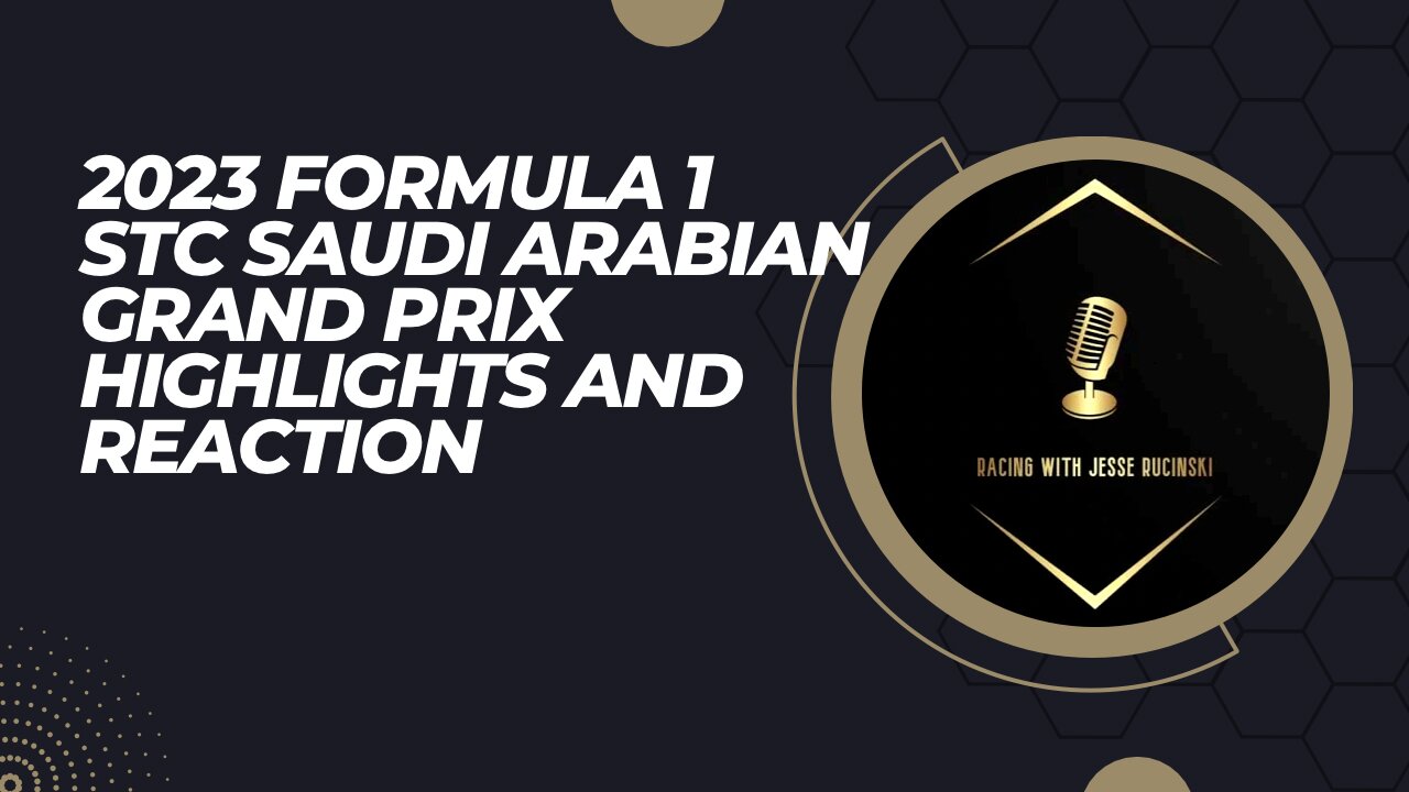 F1 STC Saudi Arabian GP 2023 Highlights and Reaction