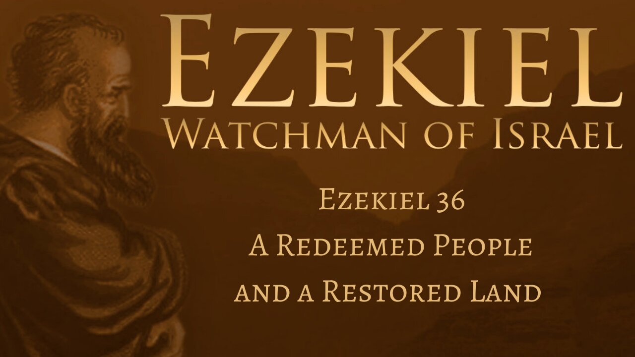 Ezekiel 36 - A Redeemed People and a Restored Land