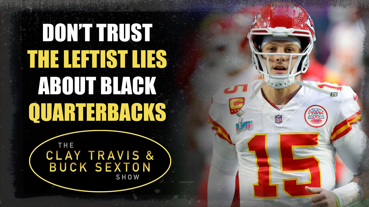 Don’t Trust The Leftist Lies About Black Quarterbacks | The Clay Travis & Buck Sexton Show