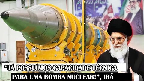 “Já Possuímos Capacidade Técnica Para Uma Bomba Nuclear!”, Irã