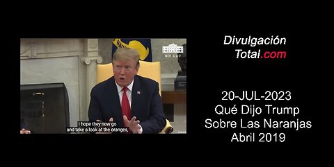 20-JUL-2023 Qué Dijo Trump Sobre Las Naranjas en Abril 2019