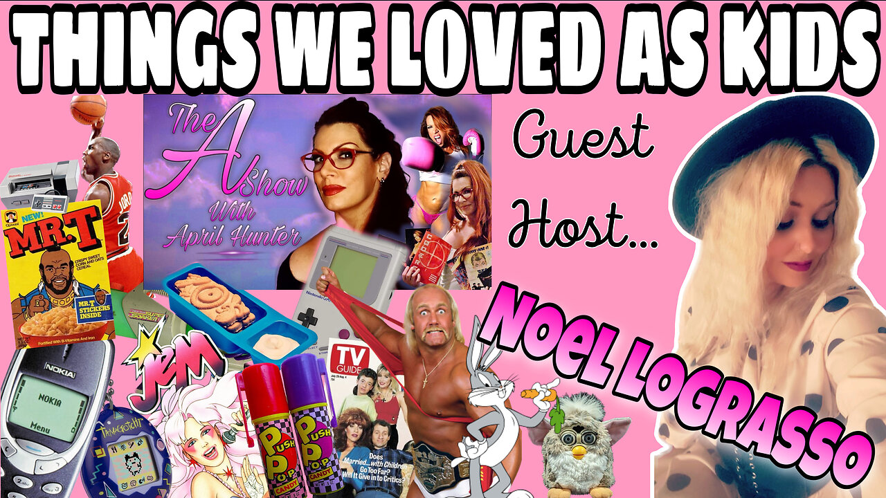 The A Show With April Hunter 5/10/23 - THINGS WE LOVED AS KIDS!