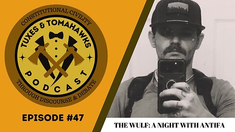 Tuxes & Tomahawks Episode #47: The Wulf - A Night With ANTIFA