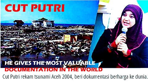 THIS IS THE VIDEO MAKER OF THE 2004 ACEH INDONESIA TSUNAMI TRAGEDY (CUT PUTRI)