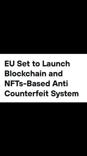 EU Set to Launch Blockchain and NFTs-Based Anti Counterfeit System #cryptomash #nft #blockchain